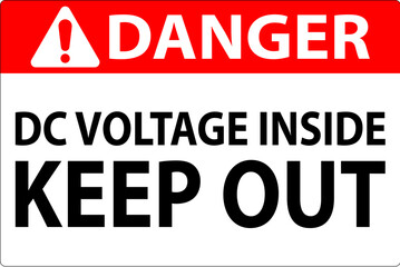 Danger Keep Out Sign, DC Voltage Inside Keep Out