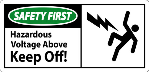 Safety First Sign - Hazardous Voltage Above Keep Off