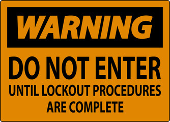 Warning Sign, Do Not Enter Until Lockout Procedures Are Complete