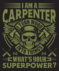 I am A Carpenter Turn Wood Into Things Whats your Superpower