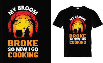 MY BROOM BROKE SO NEW I GO COOKING VECTOR,VINTAGE HALLOWEEN T SHIRT DESIGN
