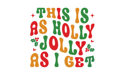 This is as holly jolly as i get svg,Funny Christmas svg t-shirt design Bundle, Retro Christmas svg , Merry Christmas , Winter, Xmas, Holiday and Santa svg, Commercial Use, Cut Files Cricut, Silhouette