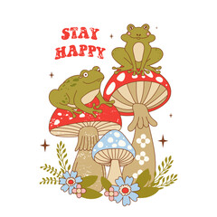 Retro 70s groovy funky frogs with mushrooms. Frog characters sitting on mushroom. Typography Stay Happy with funky toads, bright flowers and leaves. Naive groovy hippie vector illustration.