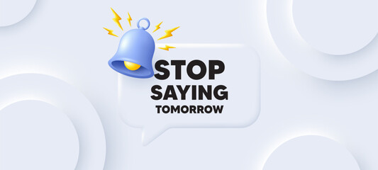 Stop saying tomorrow motivation message. Neumorphic background with chat speech bubble. Motivational slogan. Inspiration text. Stop saying tomorrow speech message. Banner with bell. Vector