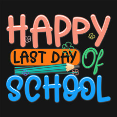 Fototapeta premium Happy Last Day of School Teacher Design School typography T-shirt design 