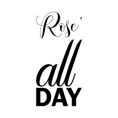 rose' all day black lettering quote
