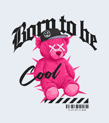 born to be cool slogan with color bear doll ,vector illustration for t-shirt.