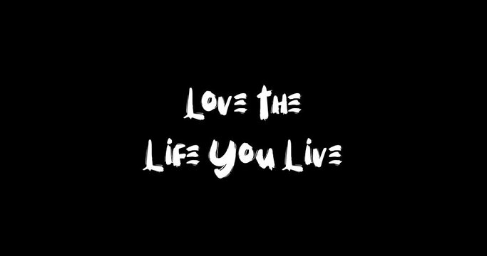 Love the Life You Live Bold Text Typography Animation Effect of Grunge Transition on Black Background
