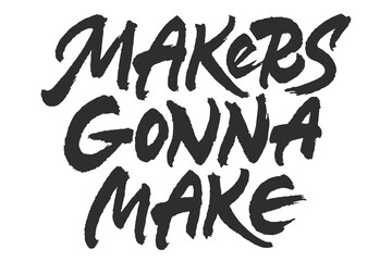 Makers Gonna Make