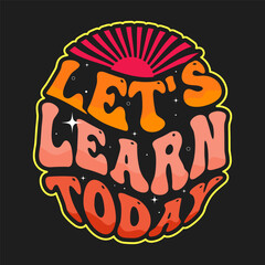 Lets Learn Today Teacher Design School typography T-shirt design