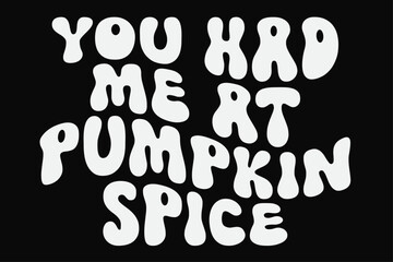 You Had Me At Pumpkin Spice Funny Groovy Wavy Halloween T-Shirt Design