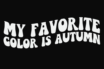 Fototapeta premium My Favorite Color is Autumn Funny Groovy Wavy Fall Autumn T-Shirt Design