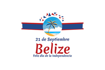 Translation: September 21, Belize, Happy Independence day. Happy Independence Day of Belize vector illustration. Suitable for greeting card, poster and banner.