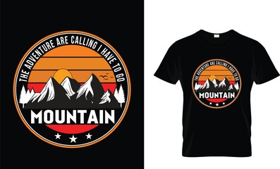 The adventure is calling I must go to Mountain, mountain T-shirt design adventure T-shirt design.