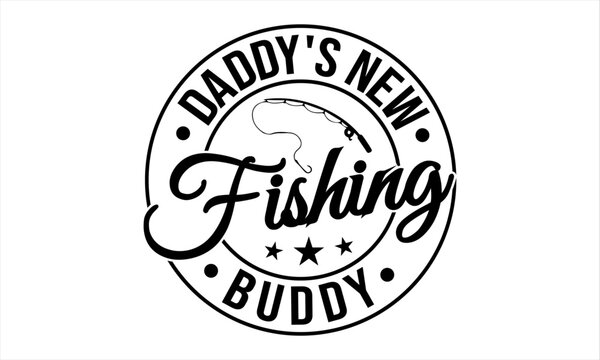 Daddy's New Fishing Buddy Vector And Clip Art