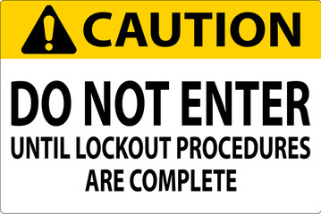 Caution Sign, Do Not Enter Until Lockout Procedures Are Complete