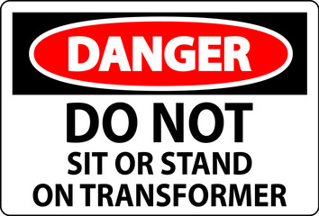 Danger Sign, Do Not Sit Or Stand On Transformer