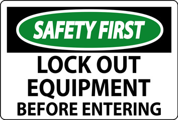 Safety First Sign, Lock Out Equipment Before Entering