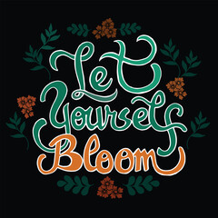 hand lettering quote of  let's yourself bloom with abstract and flowers background illustration vector 