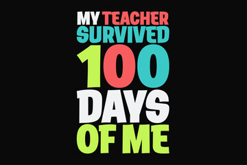 My Teacher Survived 100 Days School Of Me Funny First Day of School and Back to School T-Shirt Design