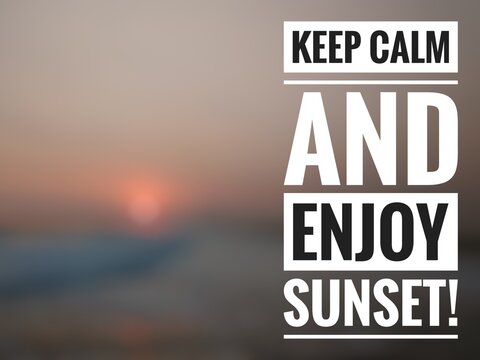 Motivational quote "Keep calm and enjoy sunset!" on nature background. Beautiful sunset at sea horizon, beautiful nature gradient.