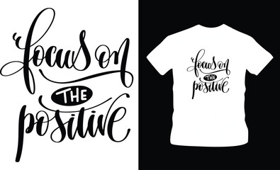 focus on the positive typography lettering t-shirt design