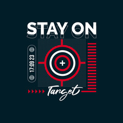 Vector stay on target t-shirt typography design