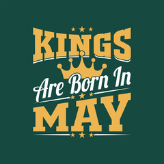 Obraz premium Kings are born in May t shirt design. vector typography birthday tshirt.