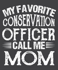 My favorite conservation officer call me mom funny 	wildlife T-shirt design vector, Conservation Officer, Enforcement Agent, conservative soul, wildlife, Animal Control Officer
