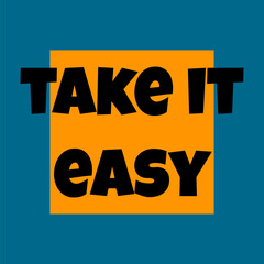 Cool sticker with quote. Take it Easy text isolated on blue. Good for T-shirt design.