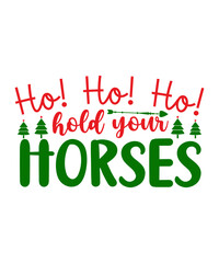 Fototapeta premium Ho! Ho! Ho! Hold Your Horses Svg T-Shirt Design, Ho! Ho! Ho! Hold Your Horses T-Shirt Design, Christmas Svg T-Shirt Design