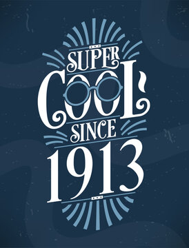 Super Cool since 1913. 1913 Birthday Typography Tshirt Design.