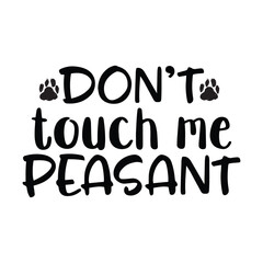 Don't touch me Peasant, Dog SVG, Funny Dog, Pet SVG
