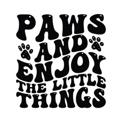 Paws and Enjoy the little things, Dog SVG, Dog Mom, Dog Shirt