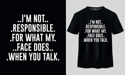 Typography t-shirt design, I'm not responsible for what my face does when you talk typography t-shirt design. T-shirt design, Typography quotes, SVG Quotes, inspirational vector quotes, 