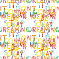  Seamless pattern of hand drawn font motivation phrase with watercolor. Lettering on white background. For fabric, sketchbook, wallpaper, wrapping paper.