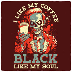 T-shirt or poster design with illustration of a skeleton with a coffee cup