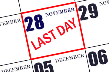 Text LAST DAY on calendar date November 28. A reminder of the final day. Deadline. Business concept.