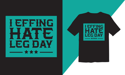 I effing hate leg day vector  typography t-shirt design
