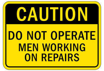 Do not operate machinery sign and labels do not operate, men working on repair