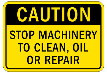 Do not operate machinery sign and labels stop machinery to clean, oil or repair