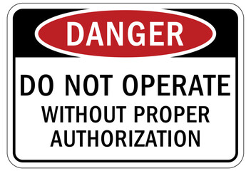 Obraz premium Do not operate machinery sign and labels do not operate without prope authorization