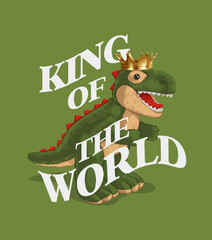 king of the world slogan with cute dinosaur toy ,vector illustration for t-shirt.