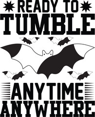Ready To Tumble Anytime Any Where,  T Shirt Design