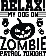 Relax! My Dog On Zombie Patrol Tonight