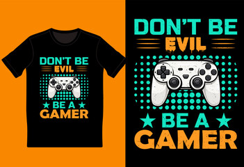 Don't be evil be a gamer t-shirt design, gaming t-shirt