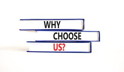 Why choose us symbol. Concept word Why choose us on beautiful books. Beautiful white table white background. Business motivational why choose us concept. Copy space.