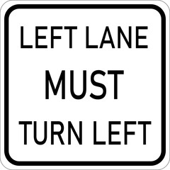 Fototapeta premium Vector graphic of a usa Left Lane Must Turn Left highway sign. It consists of the wording Left Lane Must Turn Left contained in a white rectangle