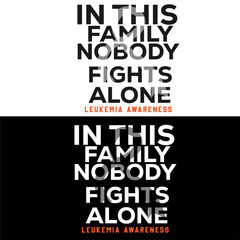 In this family nobody fight alone Leukemia awareness. Leukemia T-shirt design.