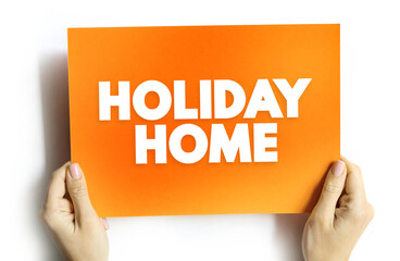 Holiday Home is accommodation used for holiday vacations, corporate travel, and temporary housing, text concept on card for presentations and reports